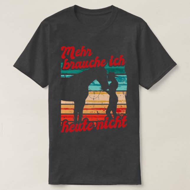 Reiterin Reiten Mehr Brauche Ich Heute Nicht Pferd T-Shirt (Design Front)