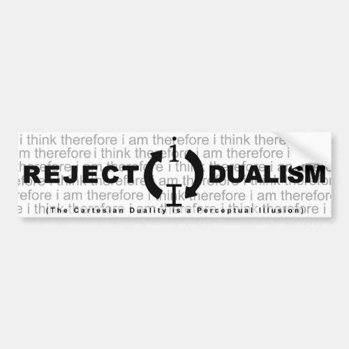 Reject Dualism Bumper Sticker