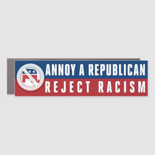 Reject Racism Social Justice Annoy A Republican Car Magnet