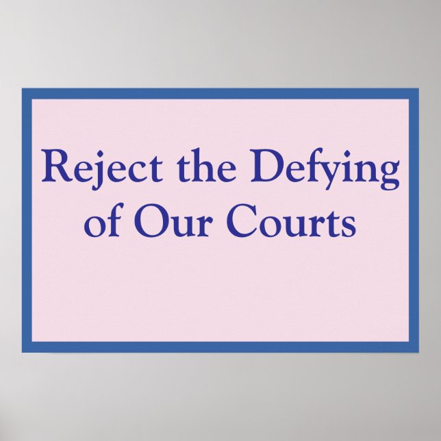Reject the Defying of Our Courts Poster (Front)