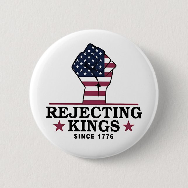 Rejecting Kings Since 1776 4th of July Anti Trump  Button (Front)