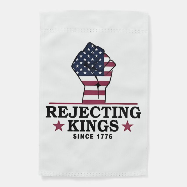 Rejecting Kings Since 1776 4th of July Anti Trump  Garden Flag (Front)
