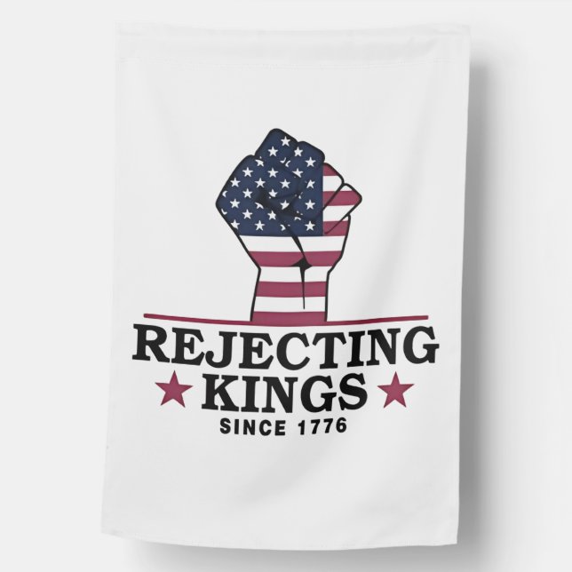 Rejecting Kings Since 1776 4th of July Anti Trump  House Flag (Front)