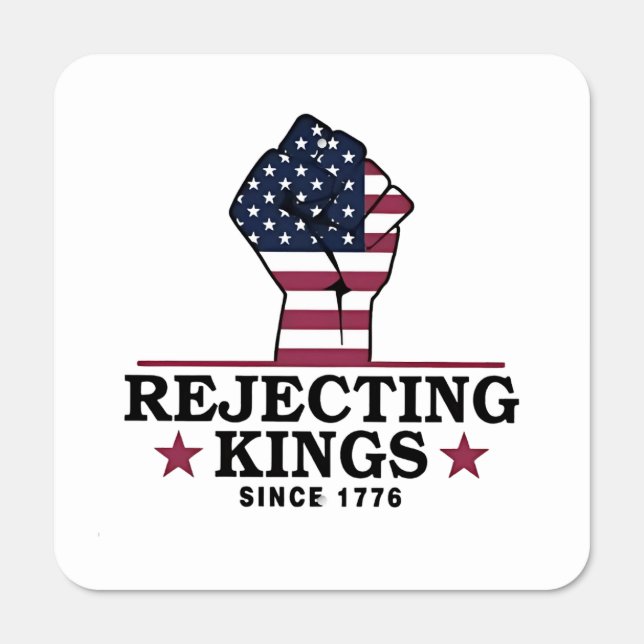 Rejecting Kings Since 1776 4th of July Anti Trump  Metal Sign (Front)