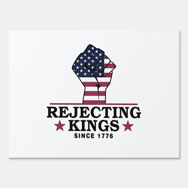 Rejecting Kings Since 1776 4th of July Anti Trump  Sign (Front)