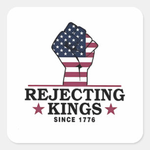 Rejecting Kings Since 1776 4th of July Anti Trump Square Sticker