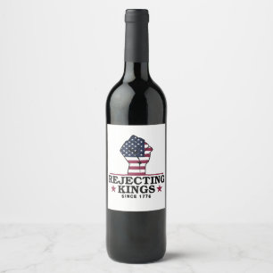 Rejecting Kings Since 1776 4th of July Anti Trump Wine Label