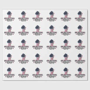 Rejecting Kings Since 1776 4th of July Anti Trump  Wrapping Paper