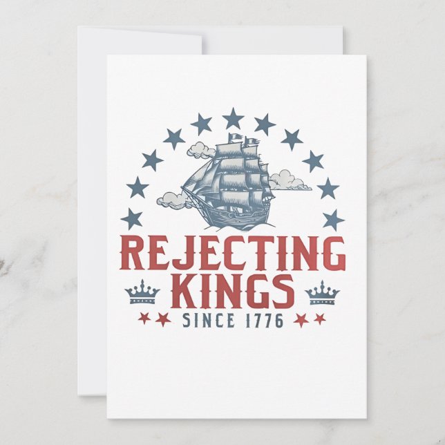 Rejecting Kings Since 1776 4th Of July  Invitation (Front)