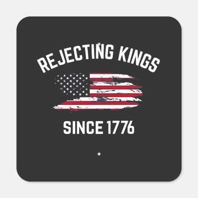 Rejecting Kings Since 1776 4th of July  Metal Sign (Front)