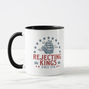 Rejecting Kings Since 1776 4th Of July Mug