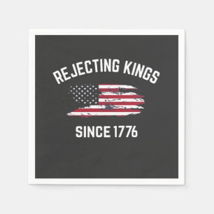 Rejecting Kings Since 1776 4th of July Napkins