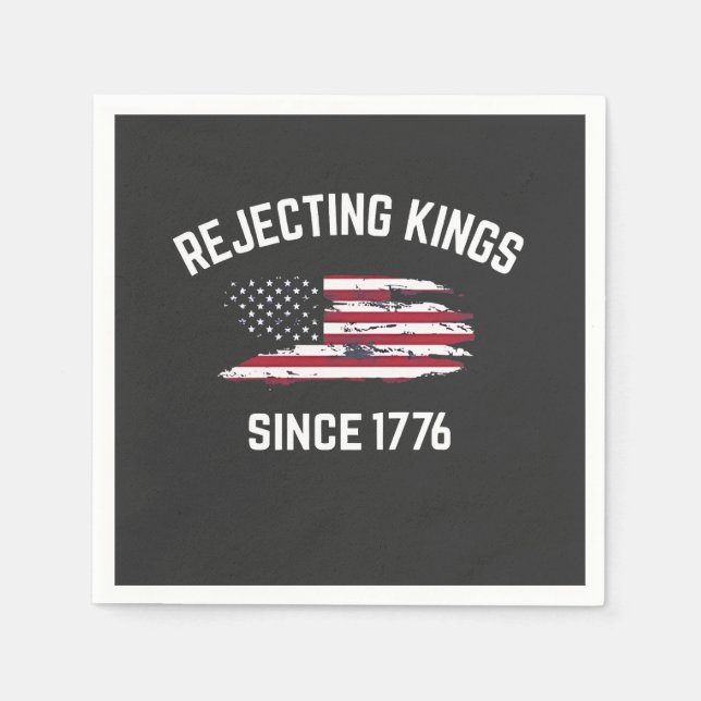 Rejecting Kings Since 1776 4th of July  Napkins (Front)