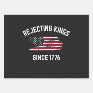 Rejecting Kings Since 1776 4th of July Sign