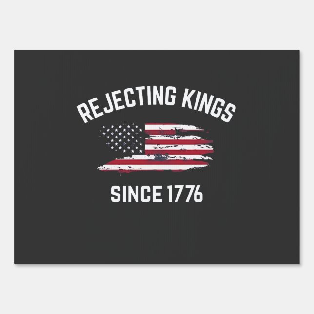 Rejecting Kings Since 1776 4th of July  Sign (Front)