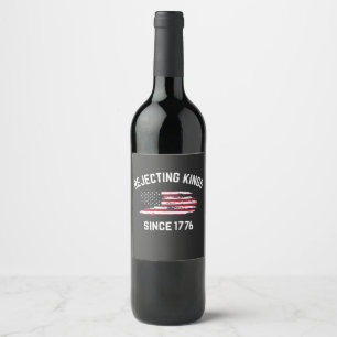 Rejecting Kings Since 1776 4th of July  Wine Label