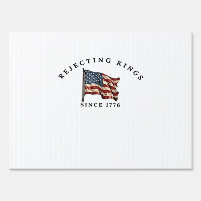 Rejecting Kings Since 1776 America Style Sign (Front)