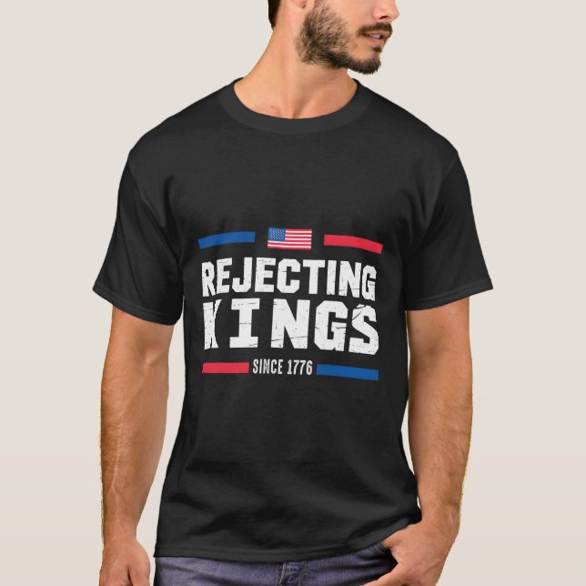 Rejecting Kings Since 1776 American Flag Usa 4th O T-Shirt (Front)