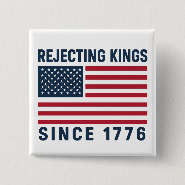 Rejecting Kings Since 1776 Button (Front)