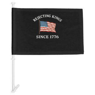 Rejecting Kings Since 1776 Essential Style Car Flag