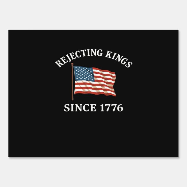 Rejecting Kings Since 1776 Essential Style Sign (Front)