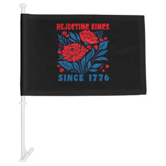 Rejecting Kings Since 1776 Flower Anti Authoritari Car Flag
