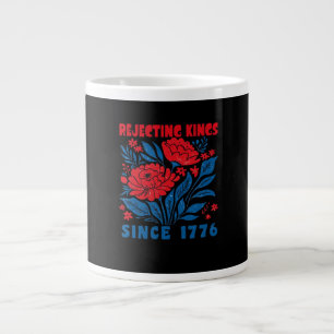 Rejecting Kings Since 1776 Flower Anti Authoritari Giant Coffee Mug