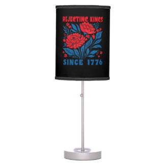 Rejecting Kings Since 1776 Flower Anti Authoritari Table Lamp