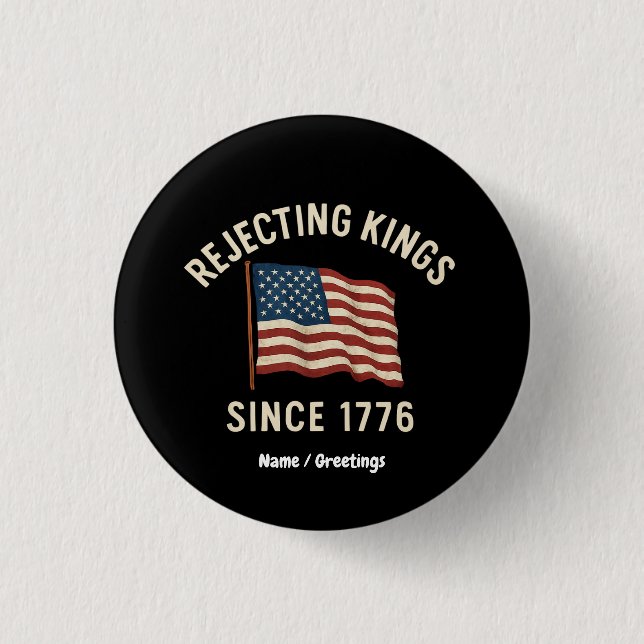 Rejecting Kings Since 1776 Patriotic 4th of July Button (Front)