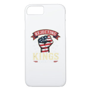 Rejecting Kings Since 1776 Patriotic American Inde iPhone 8/7 Case