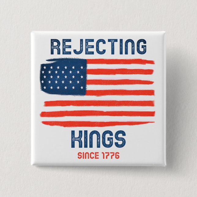 Rejecting Kings Since 1776 Patriotic Button (Front)