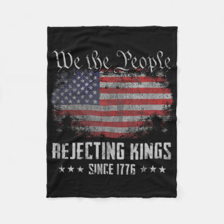 Rejecting Kings Since 1776 Patriotic Usa Flag 4th Fleece Blanket