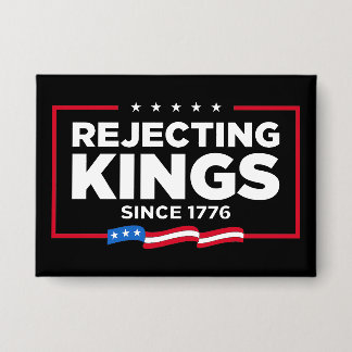 Rejecting Kings Since 1776 Patriotic USA Flag Button