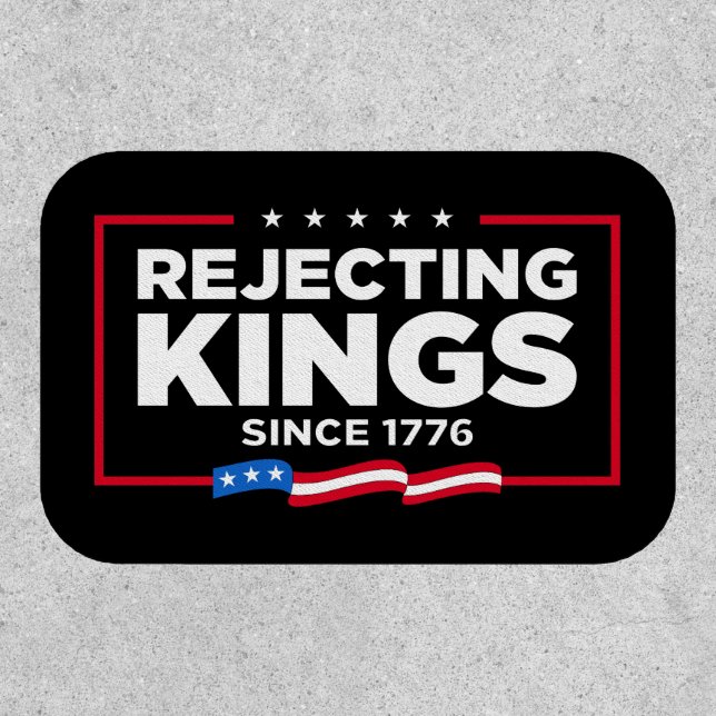 Rejecting Kings Since 1776 Patriotic USA Flag Patch (Front)
