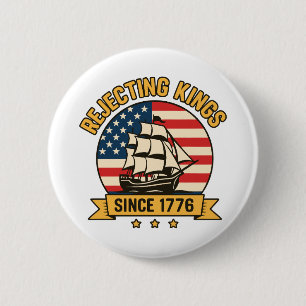 Rejecting Kings Since 1776 Vintage Patriotic USA Button