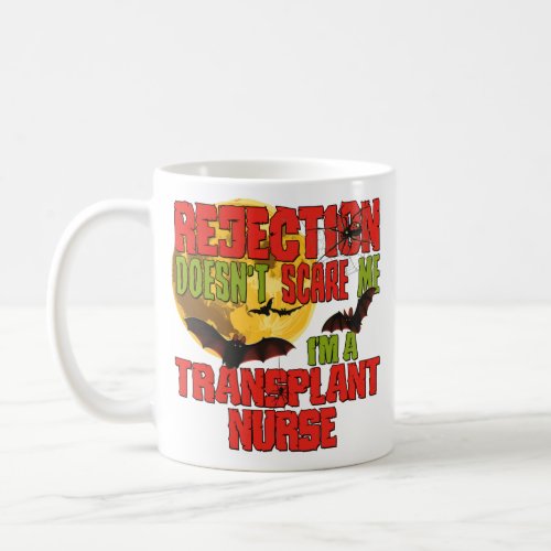 Rejection Doesnt Scare Me Im a Transplant Nurse  Coffee Mug