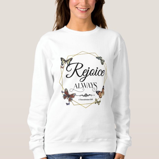 Rejoice Always 1 Thessalonians 5 16 Sweatshirt (Front)