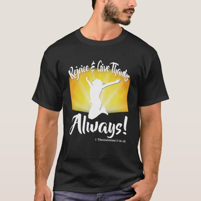 Rejoice And Give Thanks Always 1 Thessalonians 5 1 T-Shirt (Front)