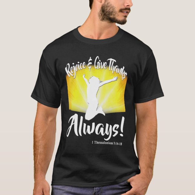 Rejoice And Give Thanks Always 1 Thessalonians 5 1 T-Shirt (Front)