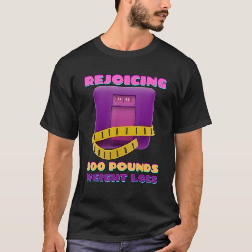 Rejoicing 300 Pounds Weight Loss T_Shirt