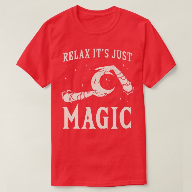 Rela It Is Only Magic, Witchcraft 493  T-Shirt (Design Front)