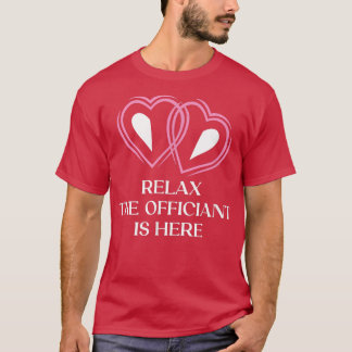 Rela The Officiant Is Here Priest Wedding Ordained T-Shirt