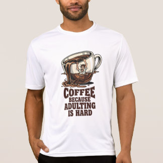 Relatable Adulting Humor Coffee Lover T-Shirt