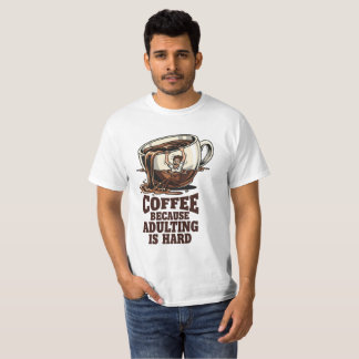 Relatable Adulting Humor Coffee Lover T-Shirt