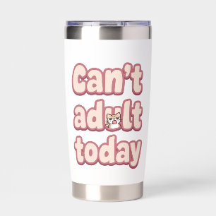Relatable Lazy Day "Can't Adult" Saying Insulated Tumbler