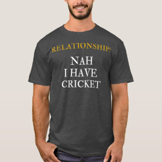 Relationship Nah I have cricket  T-Shirt