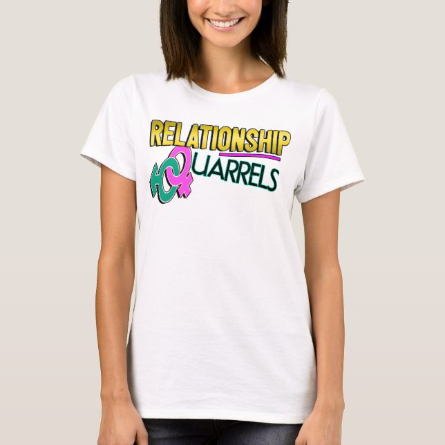 Relationship Quarrels T- Shirt (Front)
