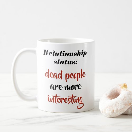 Relationship status Dead are More Interesting Coffee Mug