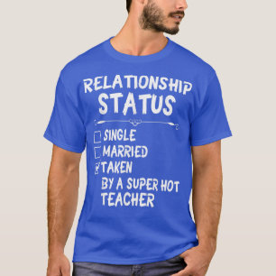 Relationship Status Not Single Taken By A Super Ho T-Shirt