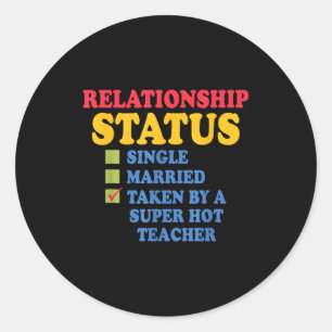 Relationship Status Single Married, Hot Teacher  Classic Round Sticker